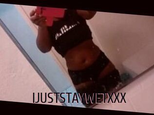 IJUSTSTAYWETXXX